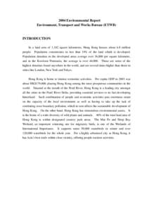 2004 Environmental Report Environment, Transport and Works Bureau (ETWB) INTRODUCTION In a land area of 1,102 square kilometres, Hong Kong houses about 6.8 million people. Population concentrates in less than 19% of the 