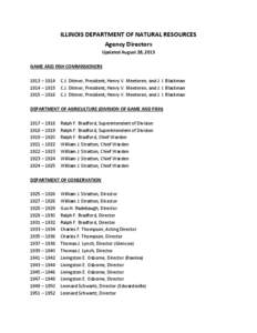 ILLINOIS DEPARTMENT OF NATURAL RESOURCES Agency Directors Updated August 28, 2013 GAME AND FISH COMMISSIONERS 1913 – 1914 C.J. Ditmer, President; Henry V. Meeteren, and J. I. Blackman 1914 – 1915 C.J. Ditmer, Preside