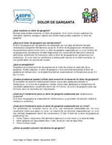 DOLOR DE GARGANTA ¿Qué ocasiona un dolor de garganta? Muchas cosas pueden ocasionar un dolor de garganta. Virus (como los que ocasionan los resfriados), bacteria, alergias o respirar aire contaminado pueden ocasionar u