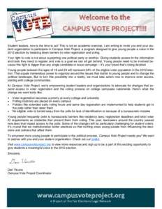 Welcome to the CAMPUS VOTE PROJECT!!!! Student leaders, now is the time to act! This is not an academic exercise. I am writing to invite you and your student organization to participate in Campus Vote Project, a program 