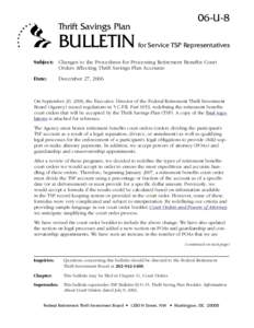 Bulletin:  06-U-8  Changes to the Procedures for Processing Retirement Benefits Court Orders Affecting Thrift Savings Plan Accounts