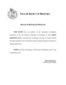 THE LAW SOCIETY OF MANITOBA  NOTICE OF RESTRICTED PRACTICE TAKE NOTICE that by resolution of the Complaints Investigation Committee of The Law Society of Manitoba on December 5, 2012, GRANT
