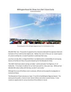 Millington Naval Air Show Fans Don’t Scare Easily By Marcella Woodard Thousands gather at the Millington Regional Jetport for the Memphis Air Show  MILLINGTON, Tenn -Thousands of supportive fans cheered underneath the 