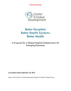 CONSULTATION DRAFT  Better Hospitals Better Health Systems Better Health A Proposal for a Global Hospital Collaborative for