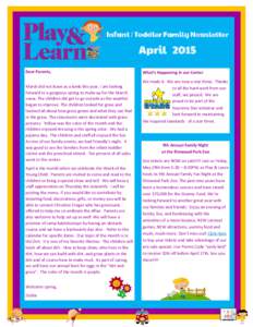 Infant / Toddler Family Newsletter  April 2015 Dear Parents, March did not leave as a lamb this year. I am looking forward to a gorgeous spring to make up for the March