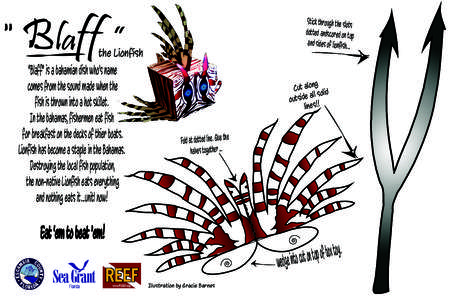 Stick through the slots dotted andscored on top and sides of lionfish... the Lionfish