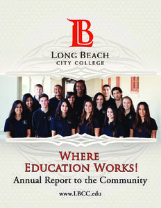 Letter from the Superintendent-President Dear Friends, Colleagues and Supporters: I am delighted and honored to share with you the Long Beach City College Annual Report for[removed]As a part of our regular