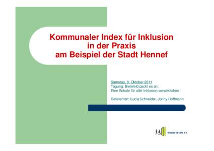 Kommunaler Index für Inklusion in der Praxis am Beispiel der Stadt Hennef Samstag, 8. Oktober 2011 Tagung: Bielefeld packt es an: