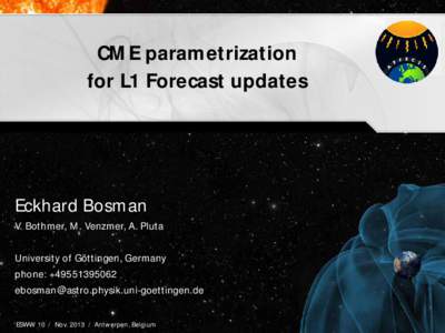 CME parametrization for L1 Forecast updates Eckhard Bosman V. Bothmer, M. Venzmer, A. Pluta University of Göttingen, Germany