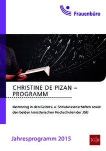 Mentoring in den Geistes- u. Sozialwissenschaften sowie den beiden künstlerischen Hochschulen der JGU Jahresprogramm 2015  Christine de Pizan – Programm 2015