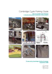 Cambridge Cycle Parking Guide How to provide Cycle Parking: a step-by-step guide for planners and providers Produced by Cambridge Cycling Campaign September 2008