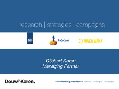 research | strategies | campaigns
  Gijsbert Koren Managing Partner
  Crowdfunding!