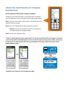 Johnson City Transit Directions for Texting Bus Stop Departures Get bus departure times by text. Anytime. Anywhere. Texting your route and stop number to JCTS will provide you with the next 3 bus departure times for any 