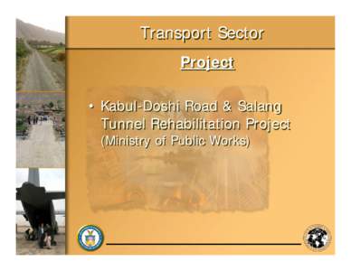 Transport Sector Project • Kabul-Doshi Road & Salang Tunnel Rehabilitation Project (Ministry of Public Works)