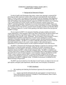 EMERGENCY RESPONSE TOWING VESSEL (ERTV) ENROLLMENT AGREEMENT A. Background and Statement of Purpose In order to legally enter Washington State waters, certain cargo, passenger, commercial fish processing and other commer