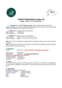 JUNIOR TOURNAMENT (Under 23) Agadir – MoroccoAprilAUTHORITY: the ITTF-PTT Morocco Junior will be organized by the (Federation Royale Marocaine de Tennis de Table) under the auspices and authority of t