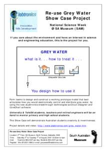 Re-use Grey Water Show Case Project National Science Week @ SA Museum (SAM) If you care about the environment and have an interest in science and engineering education, this is the project for you.