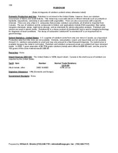 138  RUBIDIUM (Data in kilograms of rubidium content unless otherwise noted) Domestic Production and Use: Rubidium is not mined in the United States; however, there are rubidium occurrences in Maine and South Dakota. Thi