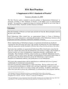 IOA Best Practices A Supplement to IOA’s Standards of Practice1 Version 3, October 13, 2009 The Best Practices guide is intended to provide guidance to Organizational Ombudsmen 2 in practicing according to IOA Standard