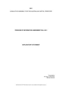 2011 LEGISLATIVE ASSEMBLY FOR THE AUSTRALIAN CAPITAL TERRITORY FREEDOM OF INFORMATION AMENDMENT BILL[removed]EXPLANATORY STATEMENT