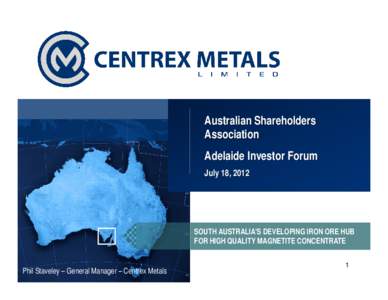 Australian Shareholders Association Adelaide Investor Forum July 18, 2012  SOUTH AUSTRALIA’S DEVELOPING IRON ORE HUB