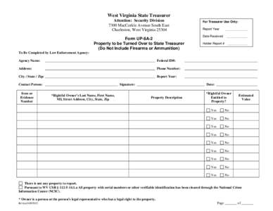 West Virginia State Treasurer Attention: Security Division 7300 MacCorkle Avenue South East Charleston, West Virginia[removed]Form UP-8A-2 Property to be Turned Over to State Treasurer