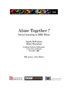 Alone Together ? Social learning in BBC Blast Angela McFarlane, Helen Thornham Graduate School of Education, University of Bristol