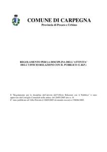 COMUNE DI CARPEGNA Provincia di Pesaro e Urbino REGOLAMENTO PER LA DISCIPLINA DELL’ATTIVITA’ DELL’UFFICIO RELAZIONI CON IL PUBBLICO (U.R.P.)