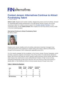 Context Jensen: Alternatives Continue to Attract Fundraising Talent Jun | 2:18pm ET Editor’s note: Despite recent market volatility, disappointing returns and fund outflows, demand for marketing/capital raising 