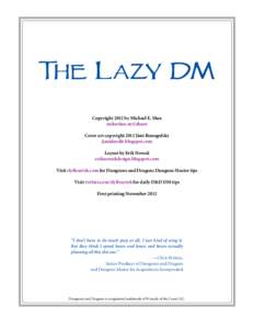 The Lazy DM Copyright 2012 by Michael E. Shea mikeshea.net/about Cover art copyright 2012 Jimi Bonogofsky jimidoodle.blogspot.com Layout by Erik Nowak