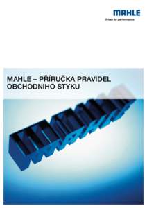 MAHLE – PŘÍRUČKA PRAVIDEL OBCHODNÍHO STYKU ÚVOD  Jméno MAHLE je symbolem pro výkon, preciznost, dokonalost a