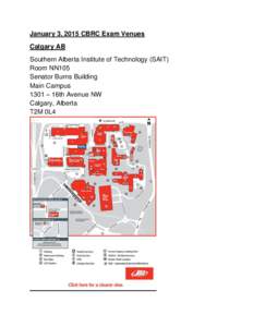 January 3, 2015 CBRC Exam Venues Calgary AB Southern Alberta Institute of Technology (SAIT) Room NN105 Senator Burns Building Main Campus