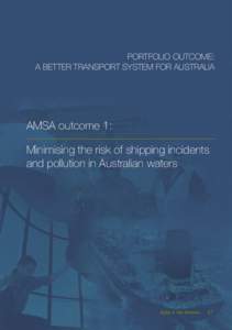 AMSA outcome 1: Minimising the risk of shipping incidents and pollution in Australian waters PORTFOLIO OUTCOME: A BETTER TRANSPORT SYSTEM FOR AUSTRALIA