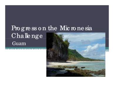 Progress on the Micronesia Challenge g Guam  Policy