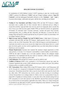 RISK DISCLOSURE STATEMENT In consideration of AGM Markets Limited (“AGM”) agreeing to enter into over-the-counter (“OTC”) contracts for differences (“CFDs”) and spot foreign exchange contracts (“Spot FX Con