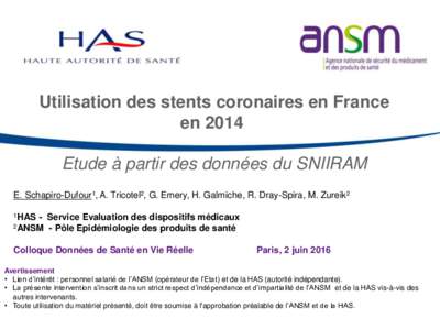 Utilisation des stents coronaires en France en 2014 Etude à partir des données du SNIIRAM E. Schapiro-Dufour1, A. Tricotel2, G. Emery, H. Galmiche, R. Dray-Spira, M. Zureik2 1HAS