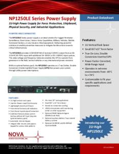 NP1250LE Series Power Supply  Product Datasheet 1U-high Power Supply for Force Protection, Shipboard, Physical Security, and Industrial Applications