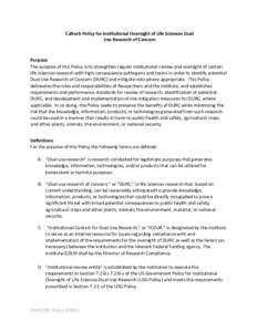 Caltech Policy for Institutional Oversight of Life Sciences Dual Use Research of Concern Purpose The purpose of this Policy is to strengthen regular institutional review and oversight of certain life sciences research wi