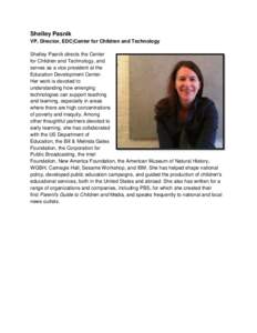 Shelley Pasnik VP, Director, EDC|Center for Children and Technology Shelley Pasnik directs the Center for Children and Technology, and serves as a vice president at the Education Development Center.