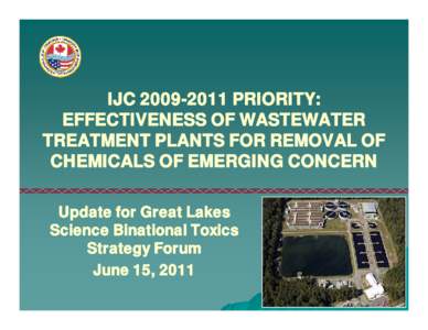 IJC[removed]Priority: Effectiveness of Wastewater Treatment Plants for Removal of Chemical of Emerging Concern, June 2011