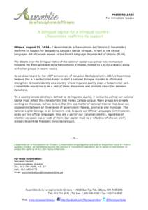 PRESS RELEASE For immediate release A bilingual capital for a bilingual country: L’Assemblée reaffirms its support Ottawa, August 21, 2014 – L’Assemblée de la francophonie de l’Ontario (L’Assemblée)