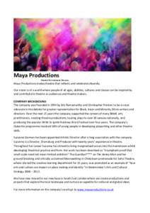 Maya Productions Theatre for everyone like you Maya Productions makes theatre that reflects and celebrates diversity. Our vision is of a world where people of all ages, abilities, cultures and classes can be inspired by 