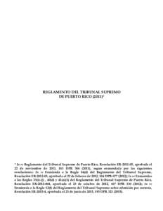 REGLAMENTO DEL TRIBUNAL SUPREMO DE PUERTO RICO (2011)* * In re Reglamento del Tribunal Supremo de Puerto Rico, Resolución ER, aprobada el 22 de noviembre de 2011, 183 DPR), según enmendada por las sig