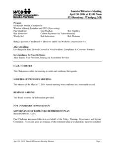 Board of Directors Meeting April 30, 2014 at 12:00 Noon 333 Broadway, Winnipeg, MB Present: Michael D. Werier, Chairperson Winston Maharaj, President and CEO (Non-voting)