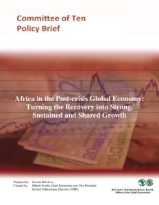 Africa in the Post-crisis Global Economy: Turning the Recovery into Strong, Sustained and Shared Growth Prepared by: Zuzana Brixiova Cleared by: Mthuli Ncube, Chief Economist and Vice President