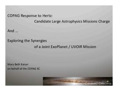 COPAG	
  Response	
  to	
  Hertz:	
  	
   	
   	
   	
   	
   	
  Candidate	
  Large	
  Astrophysics	
  Missions	
  Charge	
   	
   And	
  …	
  	
  	
  	
  	
  	
  	
  	
  	
  	
  	
  	
  	