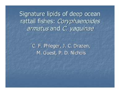Signature lipids of deep ocean rattail fishes: Coryphaenoides armatus and C. yaquinae C. F. Phleger, J. C. Drazen, M. Guest, P. D. Nichols