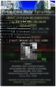 Reeve-Irvine Medal Symposium NERVOUS SYSTEM REGENERATION: MOLECULAR AND CELLULAR MECHANISMS Thursday • November 5th, 2015 • 9AM - 5PM University of California, Irvine • Gross Hall
