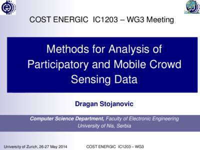 COST ENERGIC IC1203 – WG3 Meeting  Methods for Analysis of Participatory and Mobile Crowd Sensing Data Dragan Stojanovic