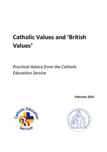 Catholic Values and ‘British Values’ Practical Advice from the Catholic Education Service  February 2015